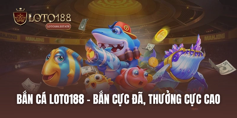 Loto188 - Link Đăng Nhập Chơi Xổ Số Loto188 1 Ăn 99 36 Bắn cá LOTO188 - Bắn cực đã, thưởng cực cao
